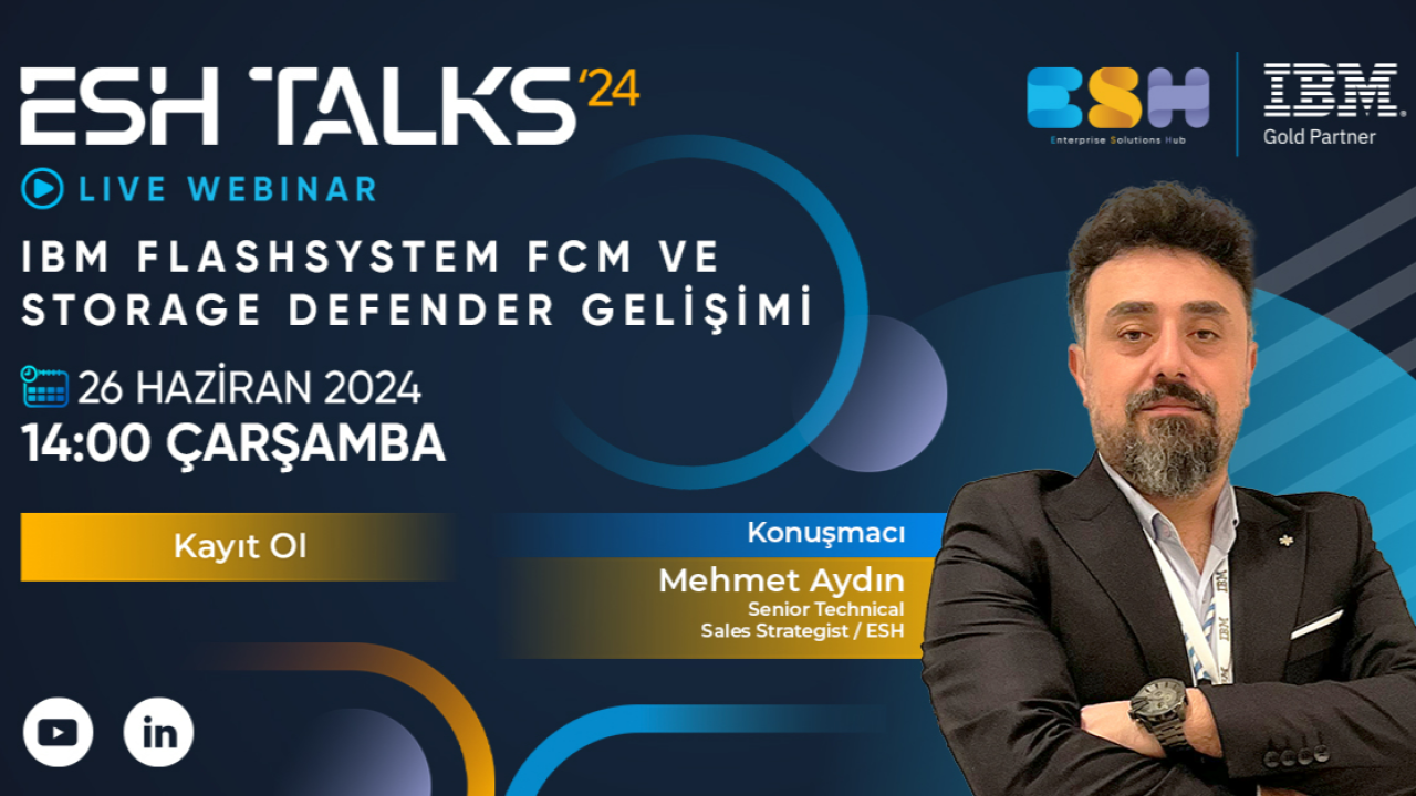 ESH TALKS’24 IBM Flashsystem FCM ve Storage Defender Gelişimi Webinarım